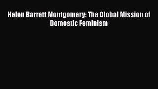Download Helen Barrett Montgomery: The Global Mission of Domestic Feminism Read Online