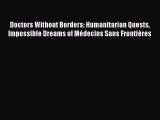 PDF Doctors Without Borders: Humanitarian Quests Impossible Dreams of Médecins Sans Frontières