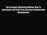 PDF The Customer Marketing Method: How To Implement and Profit from Customer Relationship Management