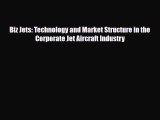 [PDF] Biz Jets: Technology and Market Structure in the Corporate Jet Aircraft Industry Download