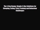 [PDF] The 3-Day Nanny: Simple 3-Day Solutions for Sleeping Eating Potty Training and Behaviour