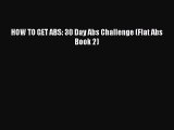 Download HOW TO GET ABS: 30 Day Abs Challenge (Flat Abs Book 2) Ebook Online