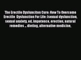 Read The Erectile Dysfunciton Cure: How To Overcome Erectile  Dysfunction For Life: (sexual