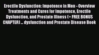 Download Erectile Dysfunction: Impotence in Men - Overview Treatments and Cures for Impotence