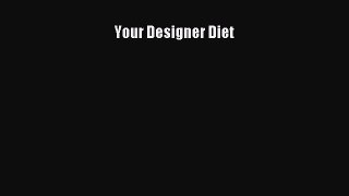 Read Your Designer Diet Ebook Free
