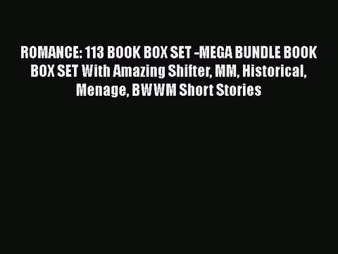 Download ROMANCE: 113 BOOK BOX SET -MEGA BUNDLE BOOK BOX SET With Amazing Shifter MM Historical