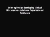 Download Value by Design: Developing Clinical Microsystems to Achieve Organizational Excellence