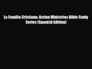 [PDF] La Familia Cristiana: Action Ministries Bible Study Series (Spanish Edition) [Download]