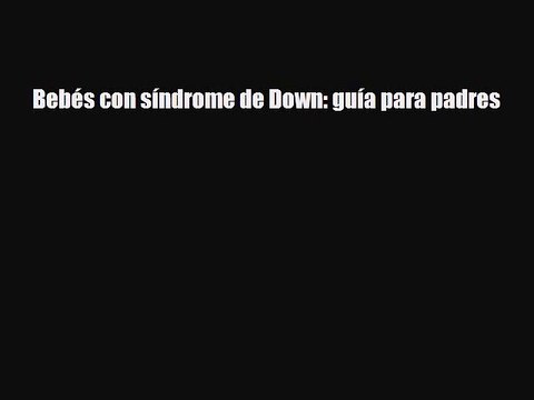 [PDF] Bebés con síndrome de Down: guía para padres [Download] Full Ebook
