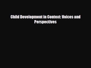 [PDF] Child Development in Context: Voices and Perspectives [Read] Online
