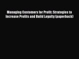 PDF Managing Customers for Profit: Strategies to Increase Profits and Build Loyalty (paperback)