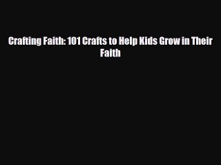 [PDF] Crafting Faith: 101 Crafts to Help Kids Grow in Their Faith [Read] Online