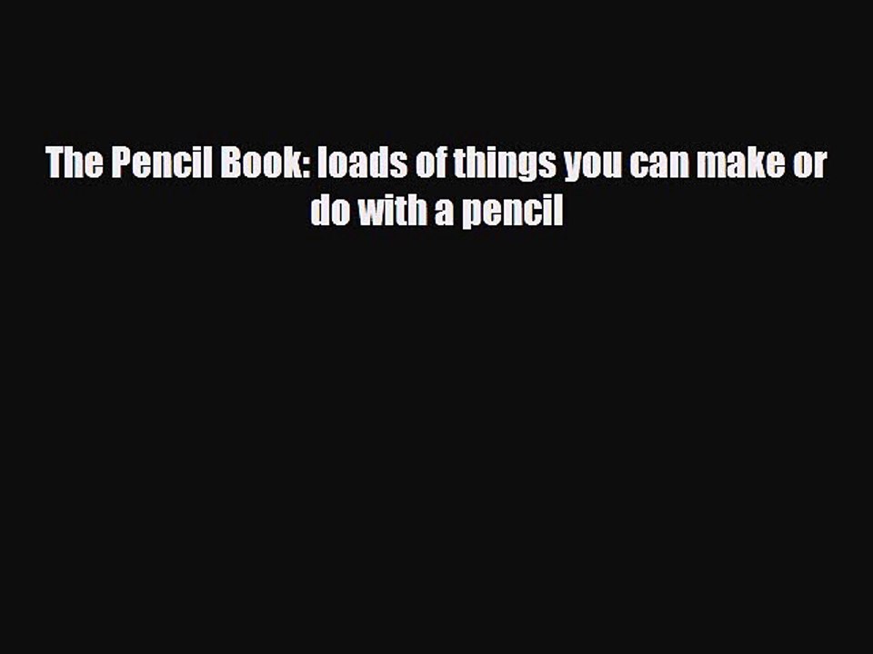 [PDF] The Pencil Book: loads of things you can make or do with a pencil [Read] Full Ebook