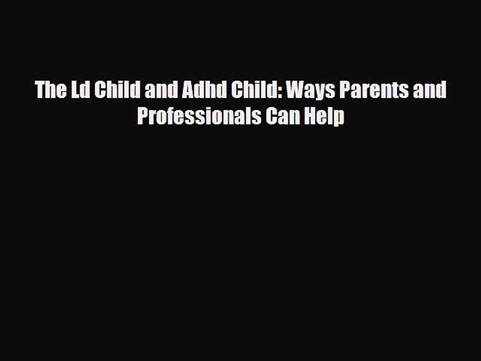 [PDF] The Ld Child and Adhd Child: Ways Parents and Professionals Can Help [Download] Online