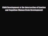 [PDF] Child Development at the Intersection of Emotion and Cognition (Human Brain Development)