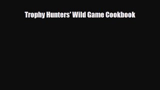 [PDF] Trophy Hunters' Wild Game Cookbook Download Full Ebook