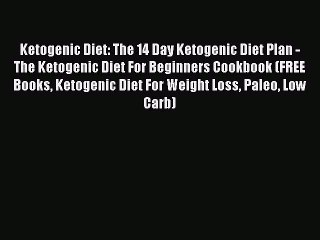 下载视频: PDF Ketogenic Diet: The 14 Day Ketogenic Diet Plan - The Ketogenic Diet For Beginners Cookbook