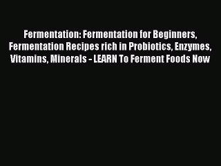 Tải video: PDF Fermentation: Fermentation for Beginners Fermentation Recipes rich in Probiotics Enzymes