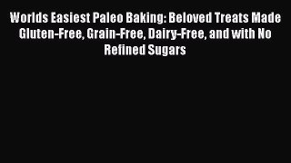 PDF Worlds Easiest Paleo Baking: Beloved Treats Made Gluten-Free Grain-Free Dairy-Free and