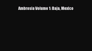 PDF Ambrosia Volume 1: Baja Mexico  EBook