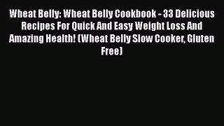 PDF Wheat Belly: Wheat Belly Cookbook - 33 Delicious Recipes For Quick And Easy Weight Loss