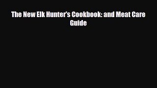 [PDF] The New Elk Hunter's Cookbook: and Meat Care Guide Download Online