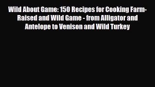 [PDF] Wild About Game: 150 Recipes for Cooking Farm-Raised and Wild Game - from Alligator and