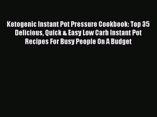 Descargar video: PDF Ketogenic Instant Pot Pressure Cookbook: Top 35 Delicious Quick & Easy Low Carb Instant