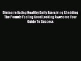 Download Dietnaire Eating Healthy Daily Exercising Shedding The Pounds Feeling Good Looking