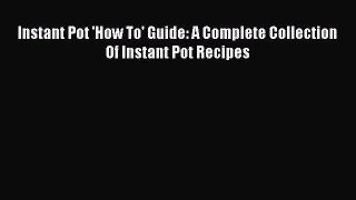 PDF Instant Pot 'How To' Guide: A Complete Collection Of Instant Pot Recipes Free Books