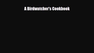 [PDF] A Birdwatcher's Cookbook Read Full Ebook