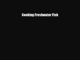 [PDF] Cooking Freshwater Fish Read Online