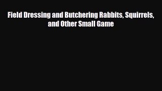 [PDF] Field Dressing and Butchering Rabbits Squirrels and Other Small Game Read Online