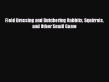 [PDF] Field Dressing and Butchering Rabbits Squirrels and Other Small Game Read Online