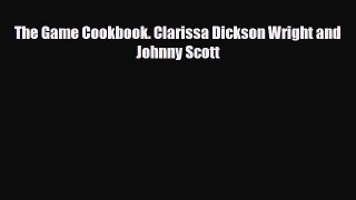 [PDF] The Game Cookbook. Clarissa Dickson Wright and Johnny Scott Read Online