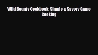 [PDF] Wild Bounty Cookbook: Simple & Savory Game Cooking Download Online