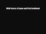 [PDF] Wild Feasts: A Game and Fish Cookbook Download Full Ebook