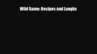 [PDF] Wild Game: Recipes and Laughs Download Full Ebook