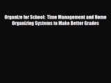 [PDF] Organize for School:  Time Management and Home Organizing Systems to Make Better Grades