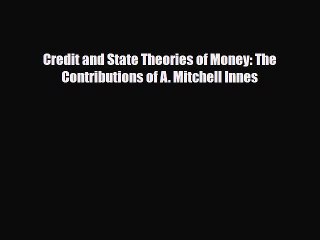 [PDF] Credit and State Theories of Money: The Contributions of A. Mitchell Innes Read Full