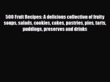 [PDF] 500 Fruit Recipes: A delicious collection of fruity soups salads cookies cakes pastries