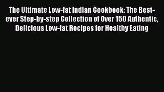 Read The Ultimate Low-fat Indian Cookbook: The Best-ever Step-by-step Collection of Over 150