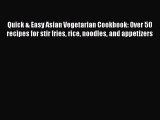PDF Quick & Easy Asian Vegetarian Cookbook: Over 50 recipes for stir fries rice noodles and
