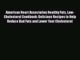 PDF American Heart Association Healthy Fats Low-Cholesterol Cookbook: Delicious Recipes to