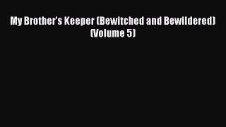 Download My Brother's Keeper (Bewitched and Bewildered) (Volume 5)  Read Online