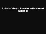 Download My Brother's Keeper (Bewitched and Bewildered) (Volume 5)  Read Online