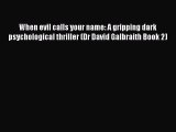 Download When evil calls your name: A gripping dark psychological thriller (Dr David Galbraith