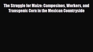 [PDF] The Struggle for Maize: Campesinos Workers and Transgenic Corn in the Mexican Countryside