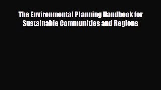 [PDF] The Environmental Planning Handbook for Sustainable Communities and Regions Read Online