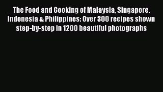 Download The Food and Cooking of Malaysia Singapore Indonesia & Philippines: Over 300 recipes
